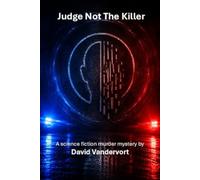 Judge Not the Killer: A Science Fiction Murder Mystery