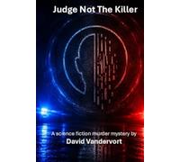 Judge Not the Killer: A Science Fiction Murder Mystery