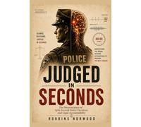 JUDGED IN SECONDS: The Neuroscience of Split-Second Police Decisions and Legal Accountability