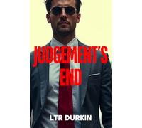 Judgement's End: A Legal Thriller of Two Titans, Final Justice, and the Ultimate Battle for the Soul of the Law