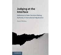 Judging at the Interface: Deference to State Decision-Making Authority in International Adjudication