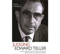 Judging Edward Teller by Istvan Hargittai Hargittai, Istvan (Auteur)