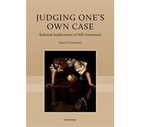 Judging One's Own Case Rational Implications of Self-Awareness - David Christensen - Oxford university press - ebook (ePub) - Livre