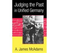 Judging the Past in Unified Germany A. James McAdams (Auteur)
