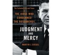 Judgment and Mercy: The Turbulent Life and Times of the Judge Who Condemned the Rosenbergs