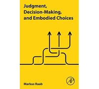Judgment, Decision-Making, And Embodied Choices