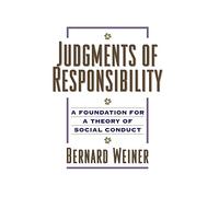 Judgments of Responsibility: A Foundation for a Theory of Social Conduct
