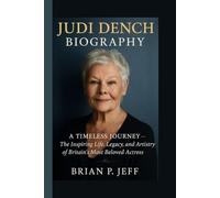 JUDI DENCH BIOGRAPHY: A TIMELESS JOURNEY - The Inspiring Life, Legacy, and Artistry of Britain’s Most Beloved Actress