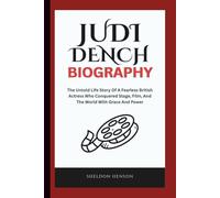 JUDI DENCH BIOGRAPHY: The Untold Life Story Of A Fearless British Actress Who Conquered Stage, Film, And The World With Grace And Power