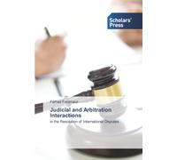 Judicial and Arbitration Interactions: in the Resolution of International Disputes