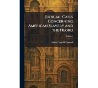 Judicial Cases Concerning American Slavery and the Negro