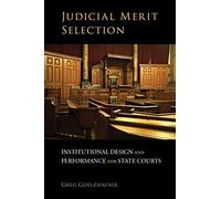 Judicial Merit Selection: Institutional Design And Performance For State Courts