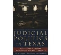 Judicial Politics in Texas by Anthony Champagne Anthony Champagne, Kyle Ch uteur)