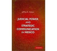 Judicial Power and Strategic Communication in Mexico Jeffrey K. Staton (Auteur)