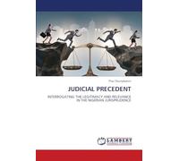 JUDICIAL PRECEDENT: INTERROGATING THE LEGITIMACY AND RELEVANCE IN THE NIGERIAN JURISPRUDENCE