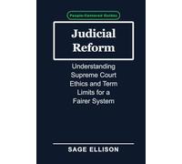 Judicial Reform: Understanding Supreme Court Ethics and Term Limits for a Fairer System