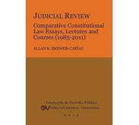 Judicial Review. Comparative Constitutional Law Essays, Lectures And Courses (1985-2011)