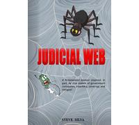 JUDICIAL WEB: “A Fictionalized” memoir inspired, in part, by government corruption, treachery, cover-up, and intrigue!”