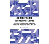 Judicializing The Administrative State