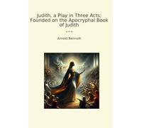 Judith, a Play in Three Acts; Founded on the Apocryphal Book of Judith