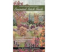 Judith Baker Montano's Essential Stitch Guide: A Source Book of Inspiration: The Best of Elegant Stitches & Floral Stitches