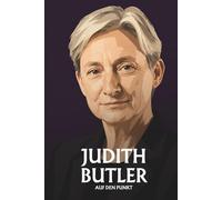 Judith Butler auf den Punkt: Gender, Macht und die Politik des Verletzlichen