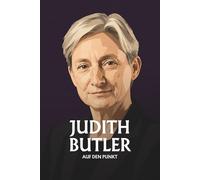 Judith Butler auf den Punkt: Gender, Macht und die Politik des Verletzlichen