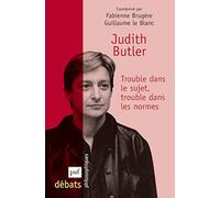 Judith Butler. Trouble dans le sujet, trouble dans les normes