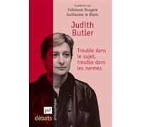 Judith Butler. Trouble dans le sujet, trouble dans les normes