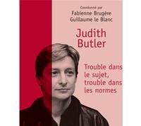 Judith Butler. Trouble dans le sujet, trouble dans les normes