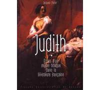 JUDITH : ECHOS D UN MYTHE BIBLIQUE DANS LA LITTERATURE FRANCAISE