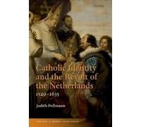 Catholic Identity and the Revolt of the Netherlands, 1520-1635 Judith Pollmann Judith Pollmann (Auteur)