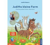 Judiths kleine Farm, Band 3,: Charlies großes Fohlen-Abenteuer von Bestseller-Autorin Judith Rakers - spannende Geschichten von der Farm mit kindgerechten Anleitungen zum selber Gärtnern
