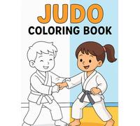 Judo Coloring Book: Fun Judo Activities and Coloring Pages for Kids to Relax, Learn Discipline, and Enjoy Martial Arts Creativity