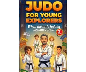 Judo for Young Explorers (2nd Edition): When the little judoka becames great