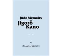 Judo Memoirs of Jigoro Kano Watson, Brian N. (Auteur)