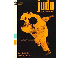 Judo par ceintures, orange, verte, tome 2. Conforme à la nouvelle progression d'enseignement