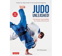 Judo Unleashed!: The Ultimate Training Bible for Judoka at Every Level