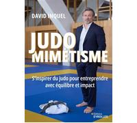 Judomimétisme S'inspirer du judo pour entreprendre sa vie avec équilibre et impact - David Inquel - Eyrolles - broché - Guide