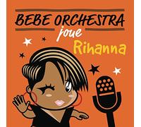 Bebe Orchestra – Joue Rihanna
