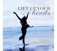 Judy Bailey - Lift Up Your Hearts-A Caribbean Liturgical Celebration