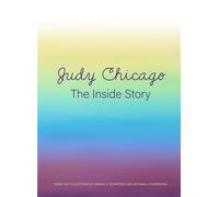 Judy Chicago The Inside Story Judy Chicago The Inside Story (Auteur)