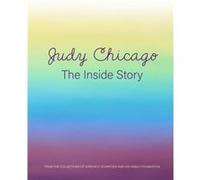Judy Chicago: The Inside Story