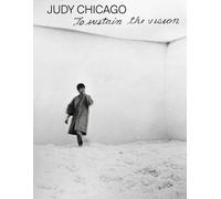 Judy Chicago: To Sustain The Vision