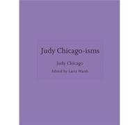 Judy Chicagoisms by Judy artist Chicago Judy artist Chicago (Auteur)