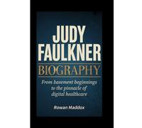 JUDY FAULKNER BIOGRAPHY: From Basement Beginnings to the Pinnacle of Digital Healthcare