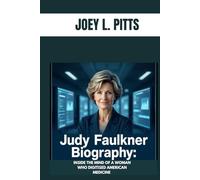 JUDY FAULKNER BIOGRAPHY : INSIDE THE MIND OF A WOMAN WHO DIGITISED AMERICAN MEDICINE: HOW ONE WOMAN REVOLUTIONIZED ELECTRONIC MEDICAL RECORDS AND BUILT AN EMPIRE