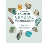 Judy Halls Complete Crystal Workshop by Judy Hall Judy Hall (Auteur)