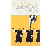 Jueces, Pero Parciales : La Pervivencia Del Franquismo En El Poder Judicial