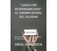 JUEGA CON RESPONSABILIDAD: EL CINISMO DETRÁS DEL ESLOGAN: Daño estructural, ludopatía y la transferencia de culpa en la industria del juego